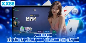 Poker XX88 - Tất Tần Tật Về Luật Chơi Của Game Cho Tân Thủ